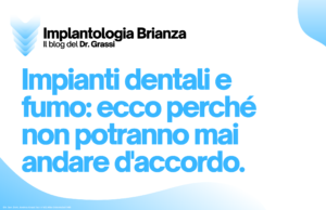 Impianti dentali e fumo: ecco perché non potranno mai andare d’accordo.